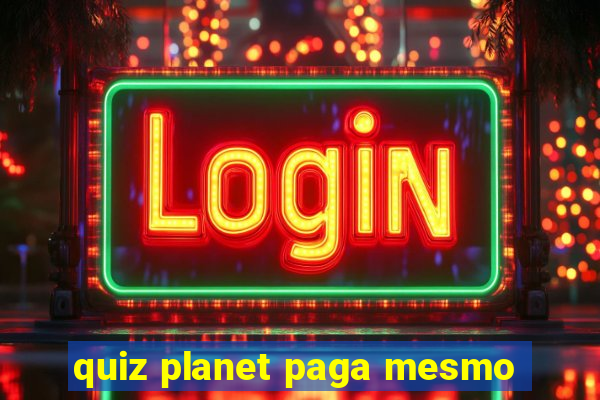 quiz planet paga mesmo